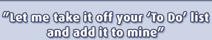 Let me take it off your 'To Do' list and add it to mine